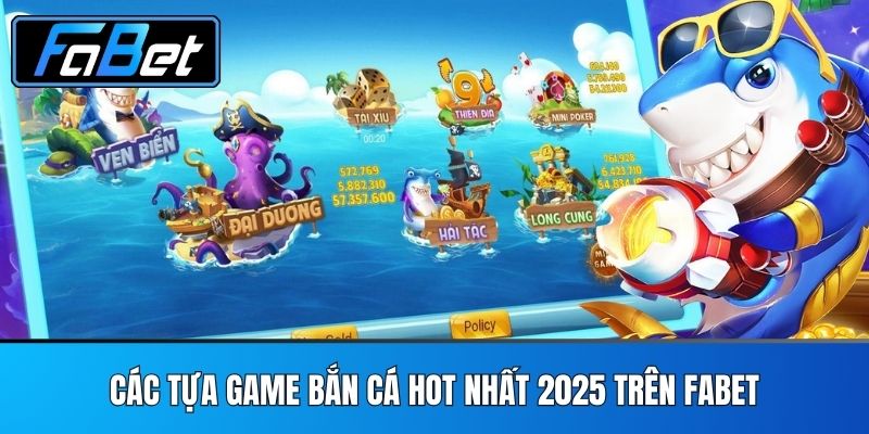 Các Tựa Game Bắn Cá Hot Nhất 2025 Trên FABET
