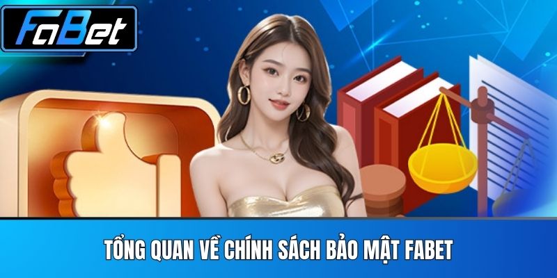 Tổng Quan Về Chính Sách Bảo Mật FABET