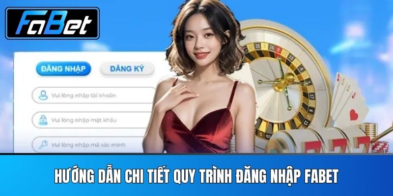 Hướng Dẫn Chi Tiết Quy Trình Đăng Nhập FABET