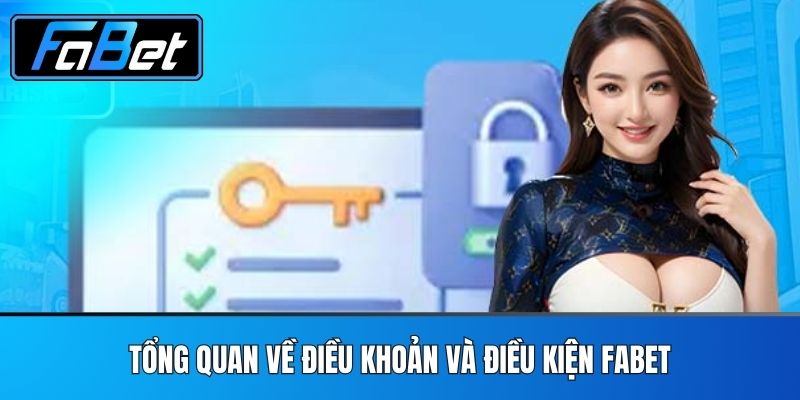 Tổng Quan Về Điều Khoản Và Điều Kiện FABET