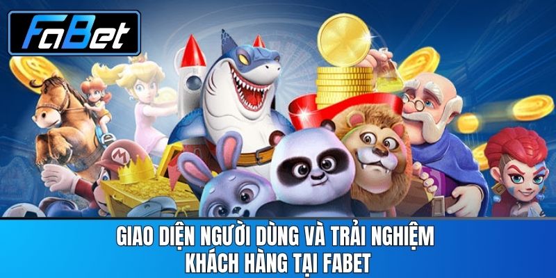 Giao Diện Người Dùng Và Trải Nghiệm Khách Hàng Tại FABET