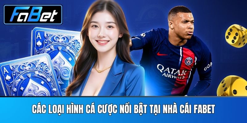 Các Loại Hình Cá Cược Nổi Bật Tại Nhà Cái FABET
