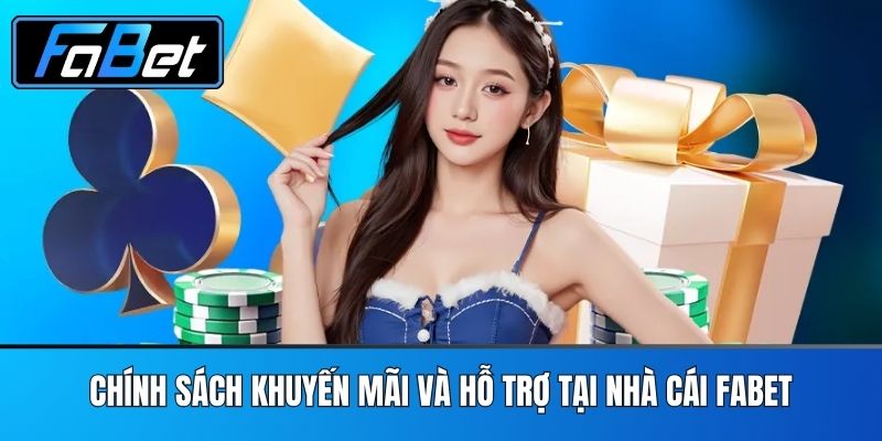 Chính Sách Khuyến Mãi Và Hỗ Trợ Tại Nhà Cái FABET
