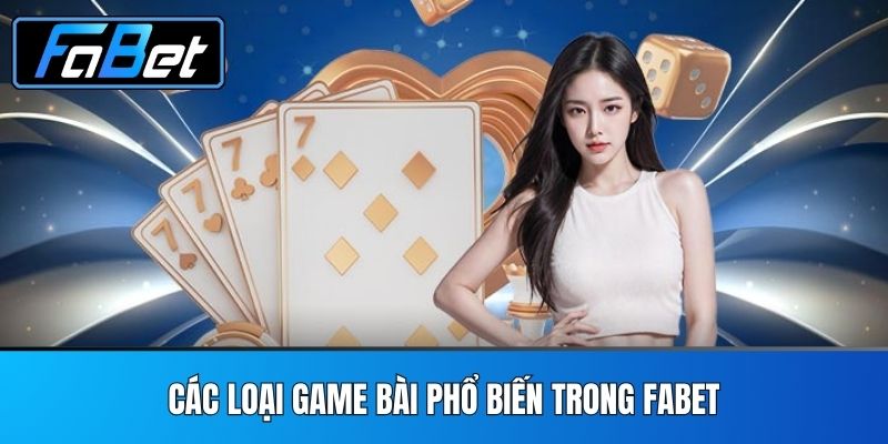 Các Loại Game Bài Phổ Biến Trong FABET