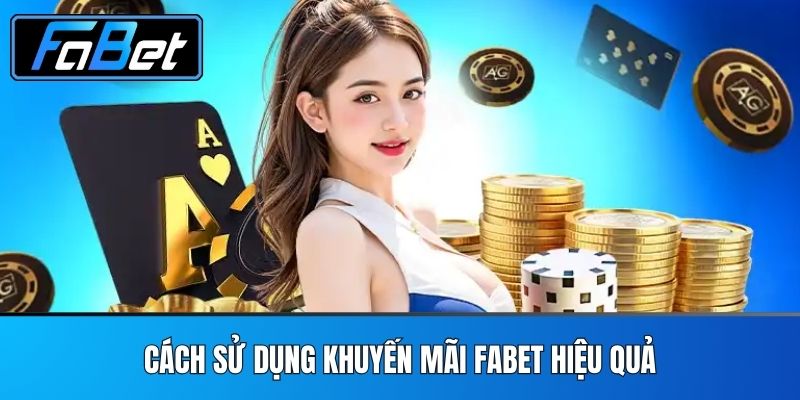 Cách Sử Dụng Khuyến Mãi FABET Hiệu Quả