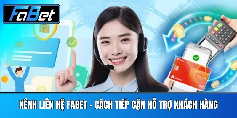 Kênh Liên Hệ FABET - Cách Tiếp Cận Hỗ Trợ Khách Hàng