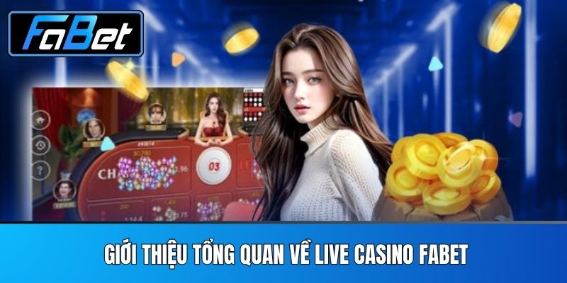 Giới thiệu tổng quan về Live casino FABET