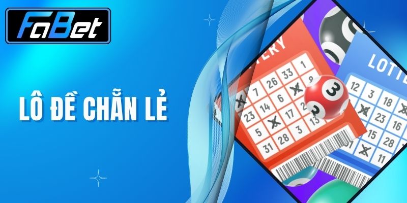 Lô Đề Chẵn Lẻ - Cá Cược Lô Đề Hấp Dẫn Và Thú Vị Tại FABET