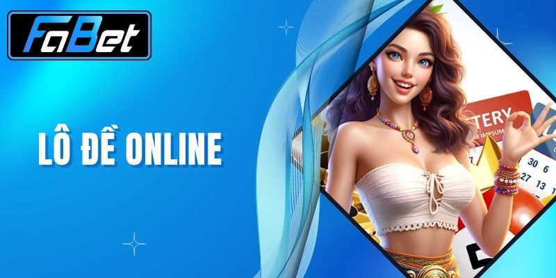 Lô Đề Online - Cách Chơi Hiệu Quả Tại Nhà Cái FABET