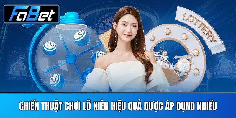 Chiến Thuật Chơi Lô Xiên Hiệu Quả Được Áp Dụng Nhiều