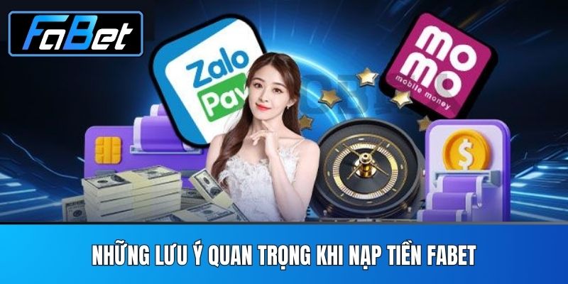 Những Lưu Ý Quan Trọng Khi Nạp Tiền FABET