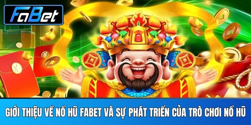 Giới thiệu về Nổ Hũ FABET và sự phát triển của trò chơi nổ hũ