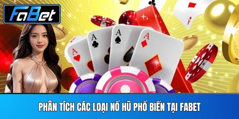 Phân tích các loại nổ hũ phổ biến tại FABET