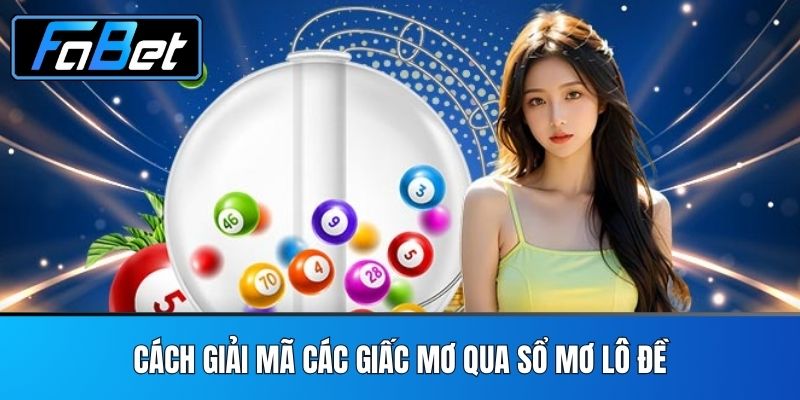 Cách Giải Mã Các Giấc Mơ Qua Sổ Mơ Lô Đề
