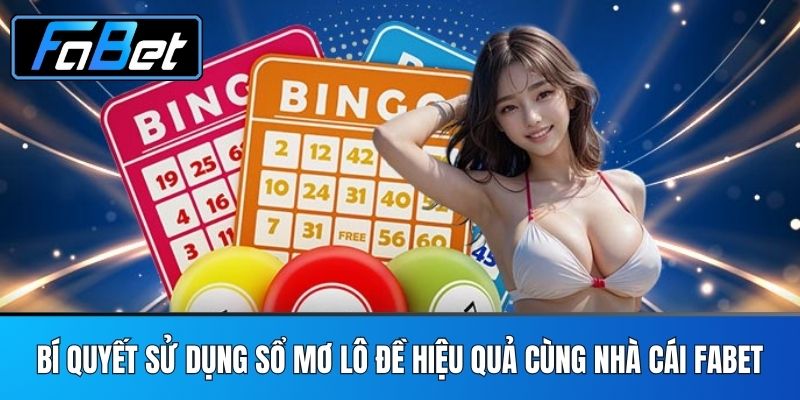 Bí Quyết Sử Dụng Sổ Mơ Lô Đề Hiệu Quả Cùng Nhà Cái FABET