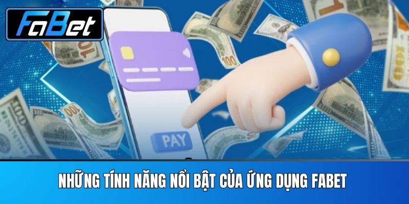 Những tính năng nổi bật của ứng dụng FABET