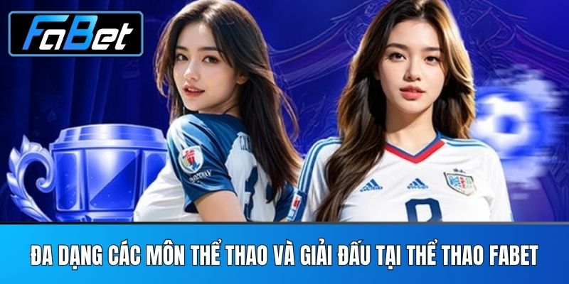Đa dạng các môn thể thao và giải đấu tại Thể thao FABET