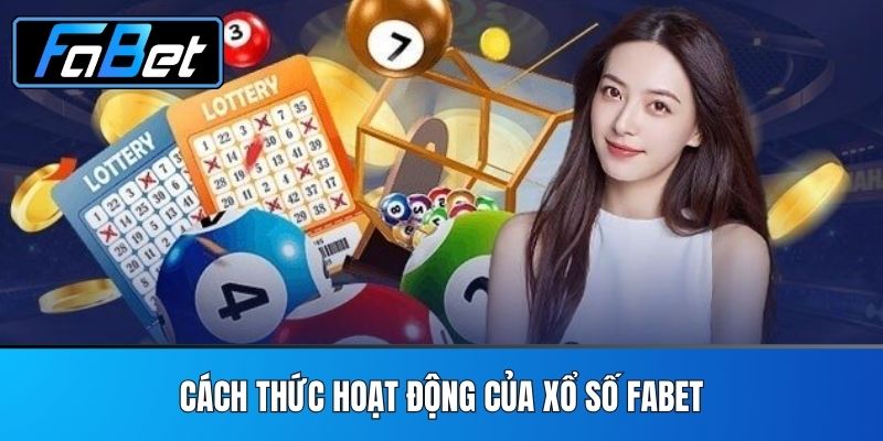 Cách Thức Hoạt Động Của Xổ Số FABET