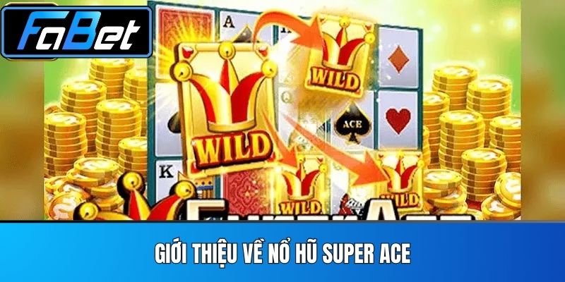 Giới thiệu về Nổ Hũ Super Ace