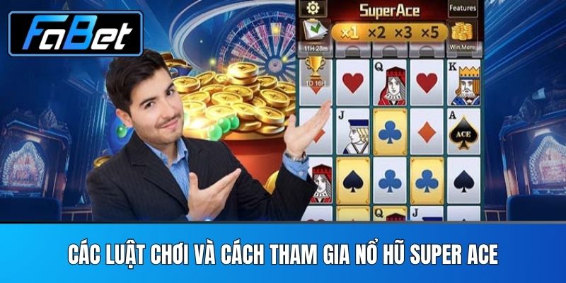 Các luật chơi và cách tham gia Nổ Hũ Super Ace