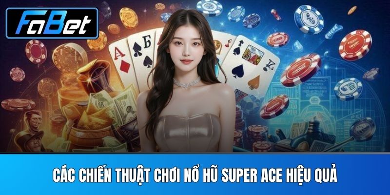 Nổ Hũ Super Ace - Sảnh Game Nổ Hũ Hấp Dẫn, Uy Tín Nhất Tại Nhà Cái FABET