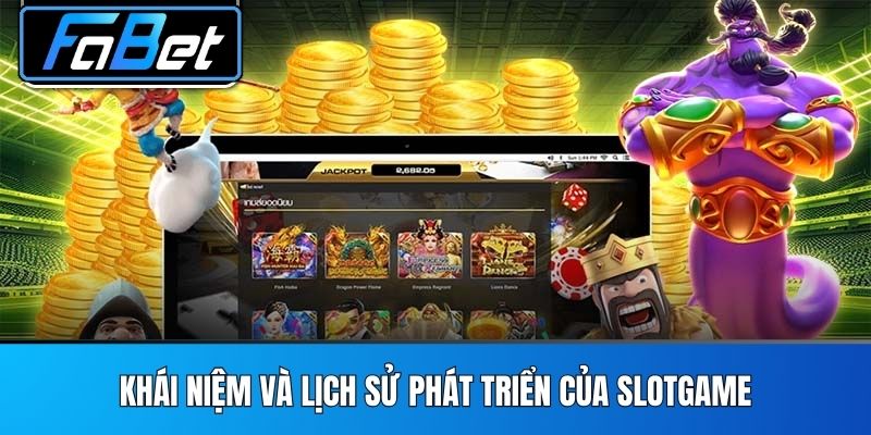 Khái Niệm Và Lịch Sử Phát Triển Của Slotgame