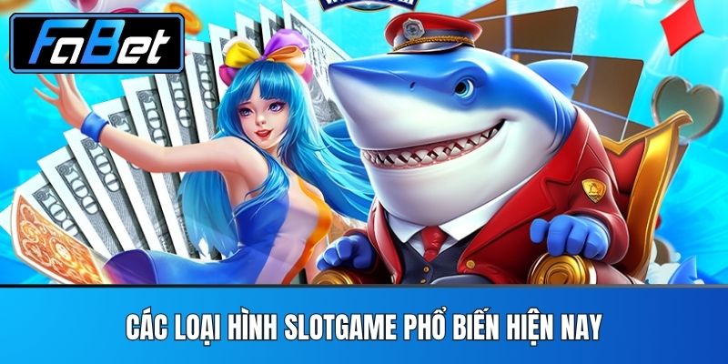 Các Loại Hình Slotgame Phổ Biến Hiện Nay