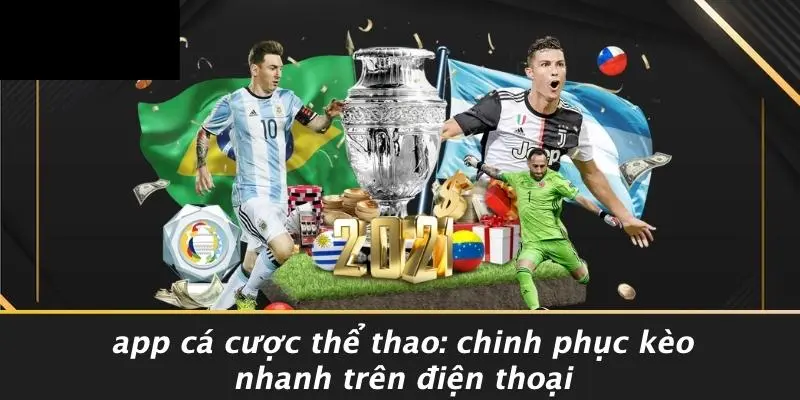 APP CÁ CƯỢC THỂ THAO: CHINH PHỤC KÈO NHANH TRÊN ĐIỆN THOẠI