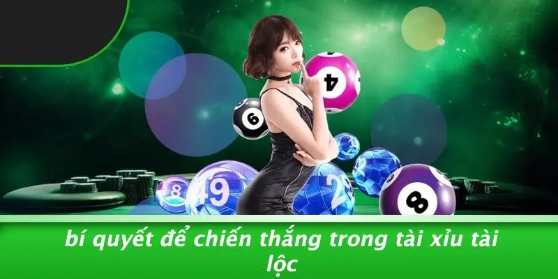 Bí Quyết Để Chiến Thắng Trong Tài Xỉu Tài Lộc